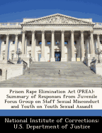 Prison Rape Elimination ACT (Prea): Summary of Responses from Juvenile Focus Group on Staff Sexual Misconduct and Youth on Youth Sexual Assault