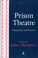 Prison Theatre: Practices and Perspectives
