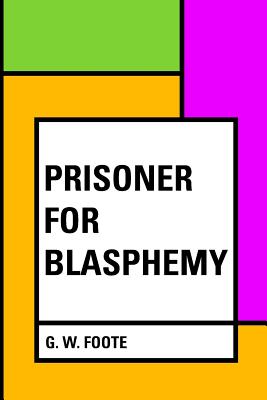 Prisoner for Blasphemy - Foote, G W