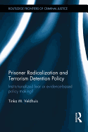 Prisoner Radicalization and Terrorism Detention Policy: Institutionalized Fear or Evidence-Based Policy Making?