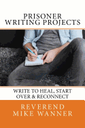 Prisoner Writing Projects: Write to Heal, Start Over & Reconnect
