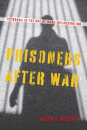 Prisoners After War: Veterans in the Age of Mass Incarceration
