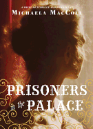 Prisoners in the Palace: How Princess Victoria Became Queen with the Help of Her Maid, a Reporter, and a Scoundrel