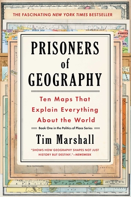 Prisoners of Geography: Ten Maps That Explain Everything about the World - Marshall, Tim