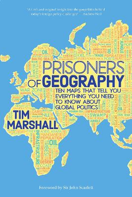 Prisoners of Geography: Ten Maps That Tell You Everything You Need to Know About Global Politics - Marshall, Tim