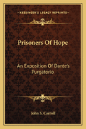 Prisoners Of Hope: An Exposition Of Dante's Purgatorio
