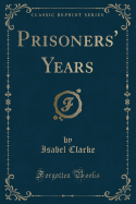 Prisoners' Years (Classic Reprint)