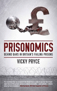 Prisonomics: Behind Bars in Britain's Failing Prisons - Pryce, Vicky