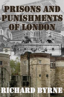 Prisons and Punishments of London - Byrne, Richard