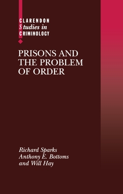 Prisons and the Problem of Order - Sparks, Richard, and Bottoms, Anthony, and Hay, Will