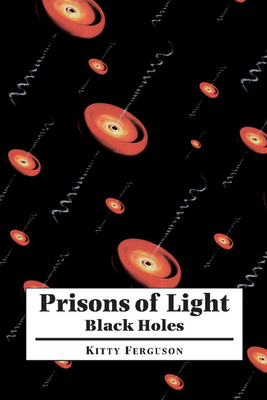 Prisons of Light: Black Holes - Ferguson, Kitty