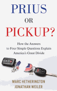 Prius or Pickup?: How the Answers to Four Simple Questions Explain America's Great Divide