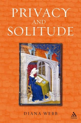 Privacy and Solitude: The Medieval Discovery of Personal Space - Webb, Diana