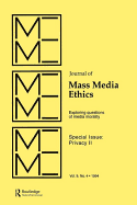 Privacy II: Exploring Questions of Media Morality: A Special Issue of the journal of Mass Media Ethics