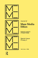 Privacy II: Exploring Questions of Media Morality: A Special Issue of the Journal of Mass Media Ethics