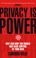 Privacy is Power: Why and How You Should Take Back Control of Your Data