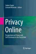 Privacy Online: Perspectives on Privacy and Self-Disclosure in the Social Web