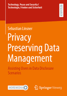 Privacy Preserving Data Management: Assisting Users in Data Disclosure Scenarios