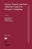 Privacy, Security and Trust within the Context of Pervasive Computing