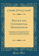 Private and Con&#64257;dential Memorandum: This Pamphlet Is of a Strictly Confidential Character and Intended for the Personal Information of the Newspaper Men of Canada Who Are Responsible for What Appears in Their Respective Publications (Classic...