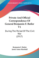 Private And Official Correspondence Of General Benjamin F. Butler V1: During The Period Of The Civil War (1917)