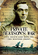 Private Beatson's War: Life, Death and Hope on the Western Front