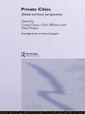 Private Cities: Global and Local Perspectives - Glasze, Georg, and Webster, Chris, and Frantz, Klaus