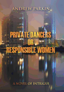Private Dancers or Responsible Women: A Novel of Intrigue
