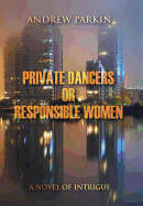 Private Dancers or Responsible Women: A Novel of Intrigue - Parkin, Andrew