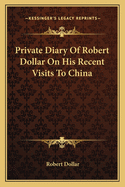 Private Diary of Robert Dollar on His Recent Visits to China