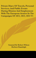 Private Diary of Travels, Personal Services, and Public Events During Mission and Employment with the European Armies in the Campaigns of 1812, 1813, 1814 V1