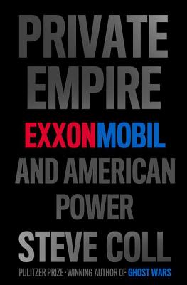Private Empire: ExxonMobil and American Power - Coll, Steve