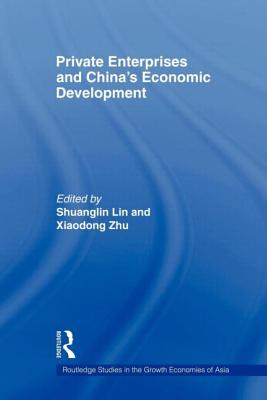 Private Enterprises and China's Economic Development - Lin, Shuanglin (Editor), and Zhu, Xiaodong (Editor)