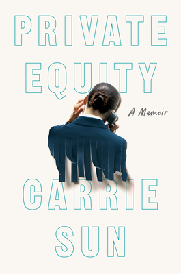 Private Equity: A Memoir - Sun, Carrie