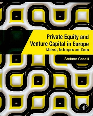 Private Equity and Venture Capital in Europe: Markets, Techniques, and Deals - Caselli, Stefano