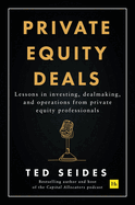 Private Equity Deals: Lessons in Investing, Dealmaking, and Operations from Private Equity Professionals