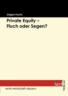 Private Equity - Fluch Oder Segen? - Fuchs, J?rgen