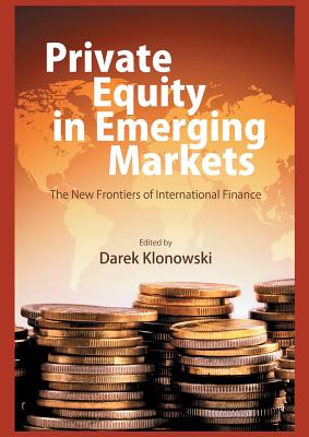 Private Equity in Emerging Markets: The New Frontiers of International Finance - Klonowski, D