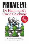 PRIVATE EYE Dr Hammond's Covid Casebook: The collected pandemic columns of Private Eye's medical correspondent "MD"