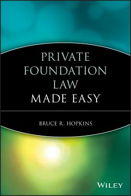 Private Foundation Law Made Easy - Hopkins, Bruce R