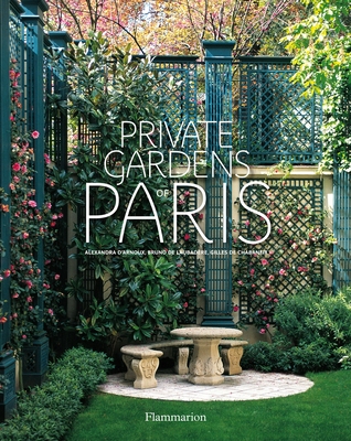 Private Gardens of Paris - d'Arnoux, Alexandra, and De Laubadre, Bruno