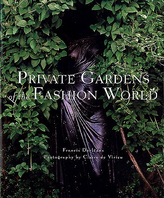 Private Gardens of the Fashion World: The Catalog of Producers, Models, and Specifications - D'Orleans, Francis, and De Virieu, Claire (Photographer), and De Vieieu, Claire (Photographer)