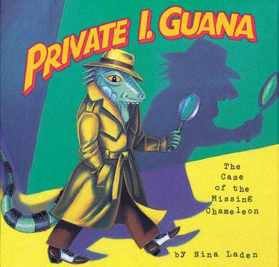Private I. Guana: The Case of the Missing Chameleon - Laden, Nina