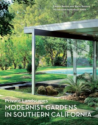 Private Landscapes: Modernist Gardens in Southern California - Burton, Pamela, and Botnick, Marie, and Smith, Kathryn (Introduction by)