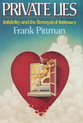 Private Lies: Infidelity and the Betrayal of Intimacy - Pittman, Frank, Dr.