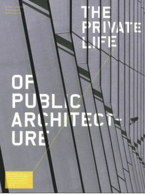 Private Life of Public Architecture: A Vision for Contemporary Architecture Beyong the Stereotypical Fifteen Minutes of Fame - 