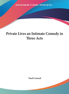 Private Lives an Intimate Comedy in Three Acts