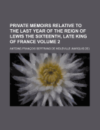 Private Memoirs Relative to the Last Year of the Reign of Lewis the Sixteenth, Late King of France, Volume 3