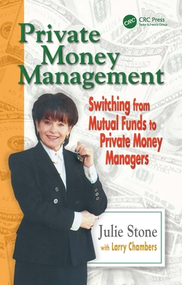 Private Money Management: Switching from Mutual Funds to Private Money Managers - Stone, Julie, and Chambers, Larry