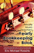 Private Music Teacher's Yearly Bookkeeping Book: Essential Daily Records to Track and Manage Student Payments and Schedules